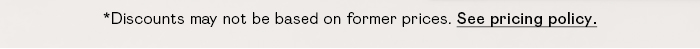 *DISCOUNTS MAY NOT BE BASED ON FORMER PRICES