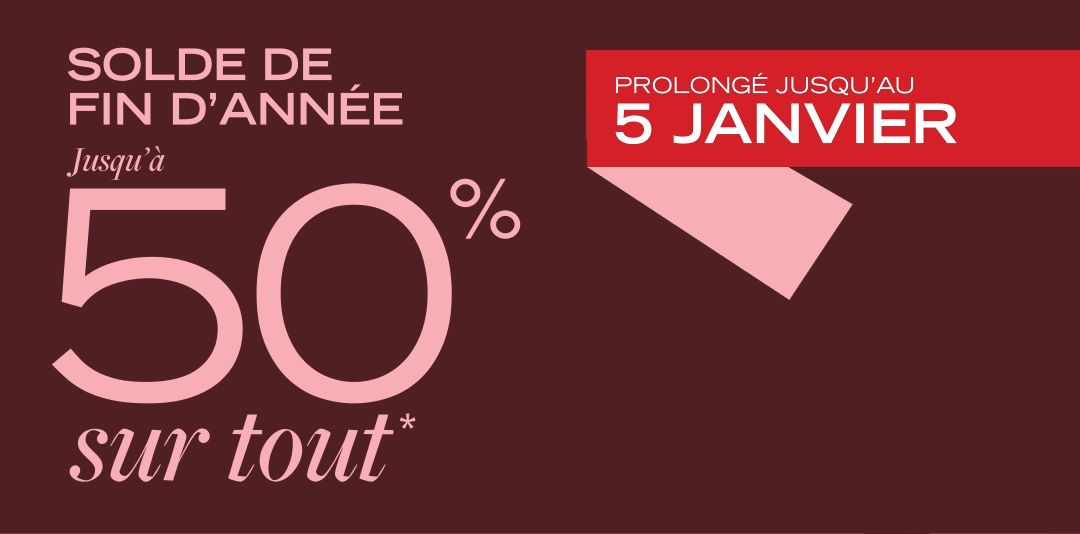 Solde de fin d'année - Jusqu'à 50% sur tout*