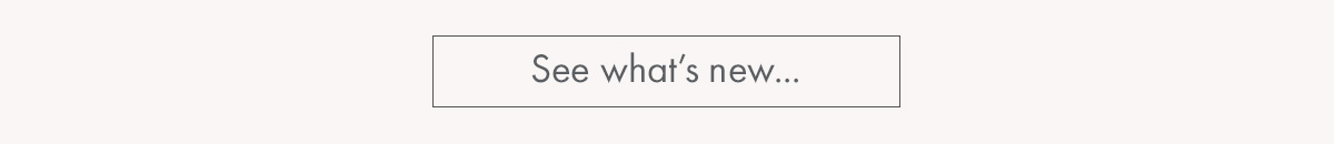 See what's new...