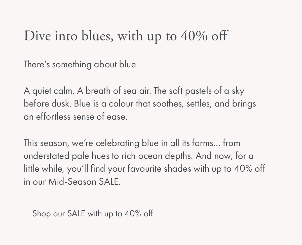 Dive into blues, with up to 40% off
