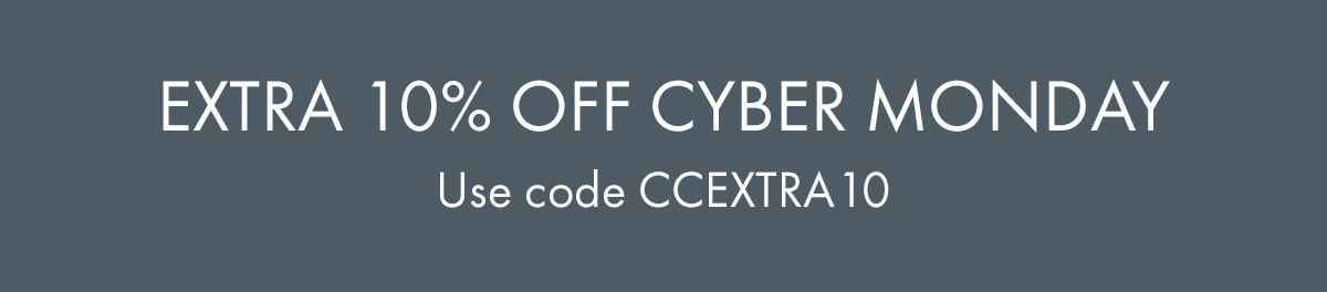 Enjoy an extra 10% Off Cyber Monday. Use code CCEXTRA10
