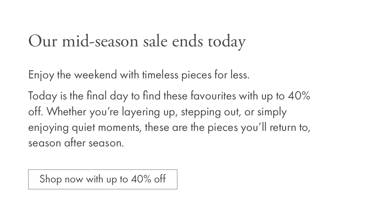 Our mid-season sale ends today