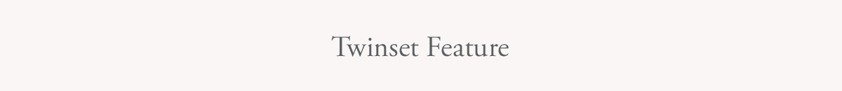 Twinset Feature