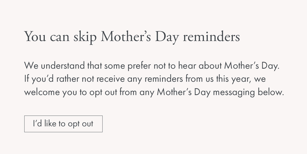 I'd like to opt out of Mother's Day reminders