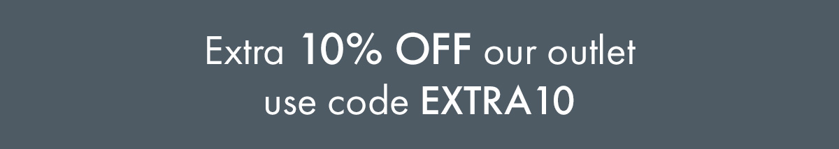 Enjoy an extra 10% OFF our Outlet