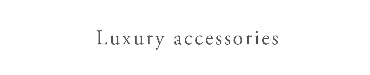 Luxury accessories