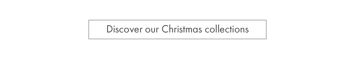 Discover our Christmas collections