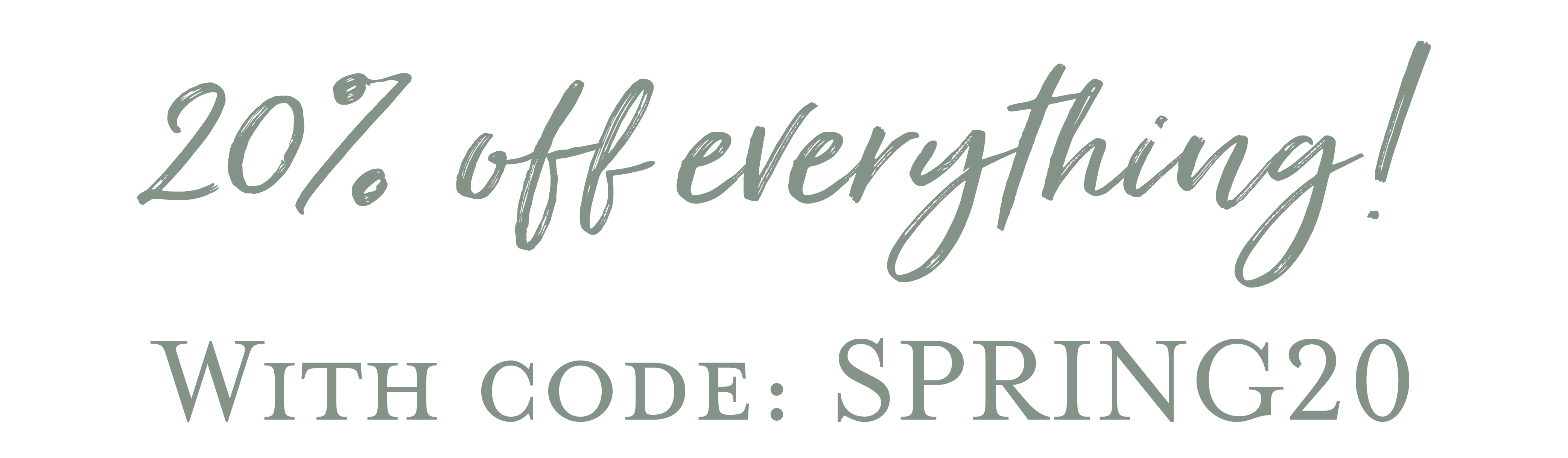 20% off everything with code: SPRING20