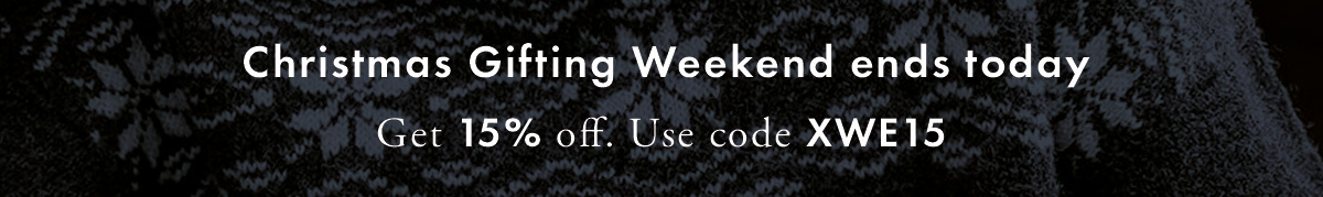 Christmas Gifting Weekend  Enjoy 15% off - ends today. Use code XWE15