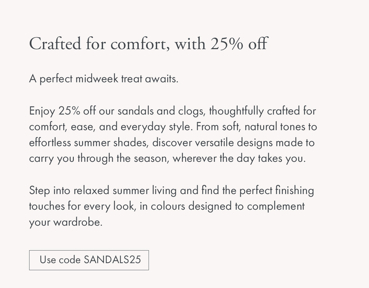 Crafted for comfort, with 25% off