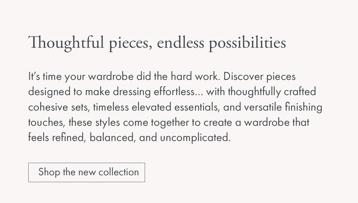 Thoughtful pieces, endless possibilities