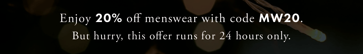 Enjoy 20% off menswear with code MW20. But hurry, this offer runs for 24 hours only.