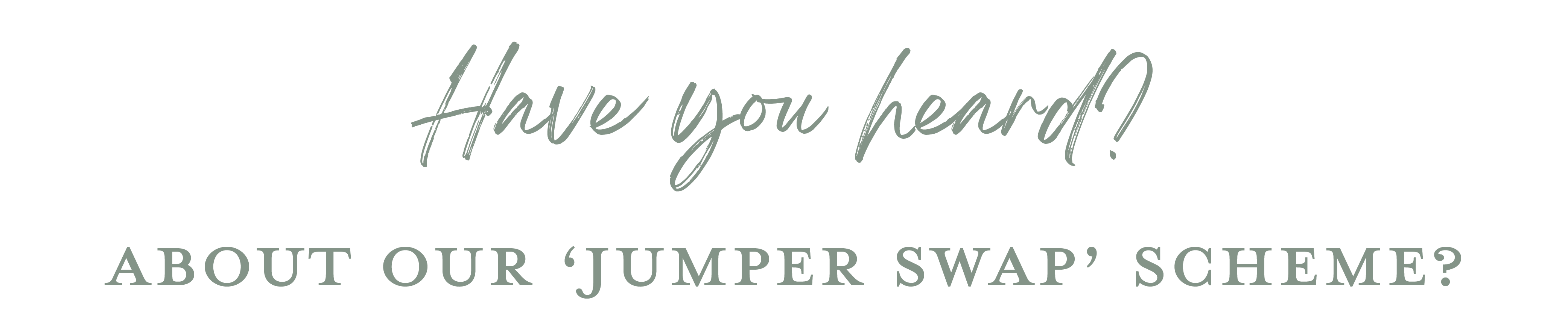 Have you heard? About our 'Jumper Swap' scheme?