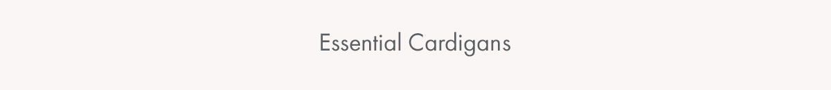 Essential Cardigains