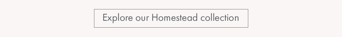 Explore the Homestead collection