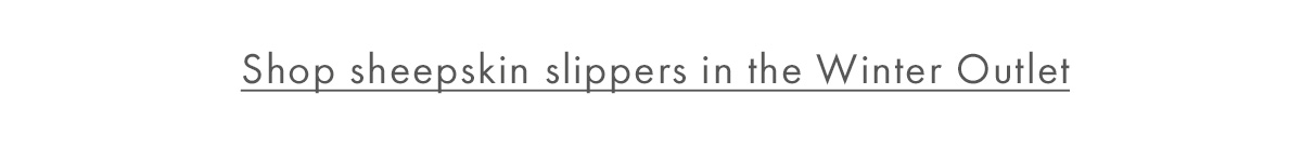 Shop sheepskin slippers in the Winter Outlet