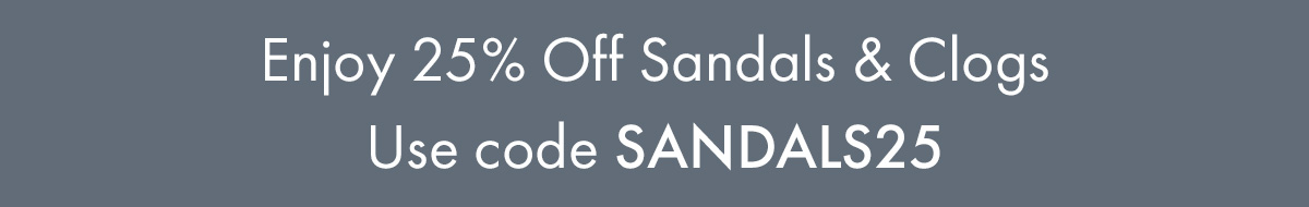 Enjoy 25% Off Sandals & Clogs | Use code SANDALS25