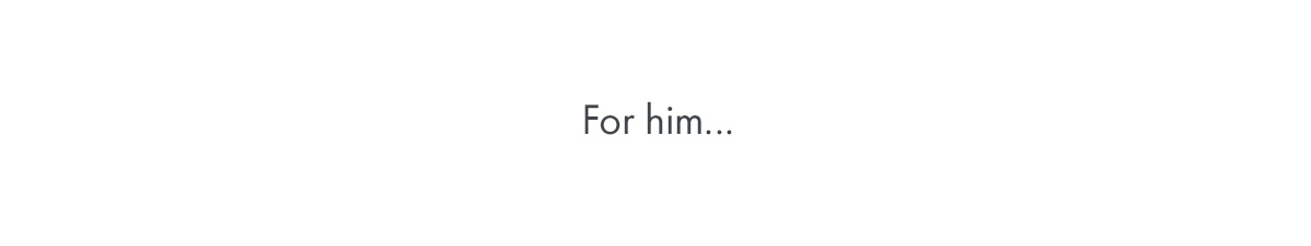 For him...