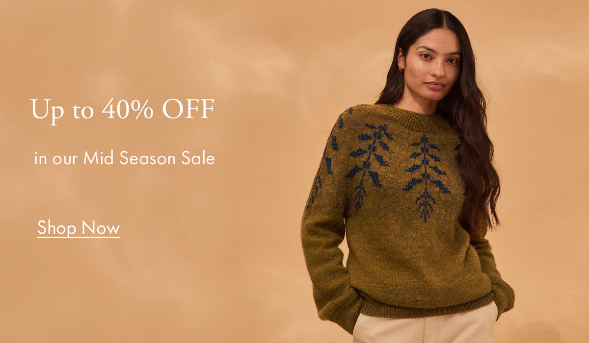 Up to 40% off in our Mid Season Sale