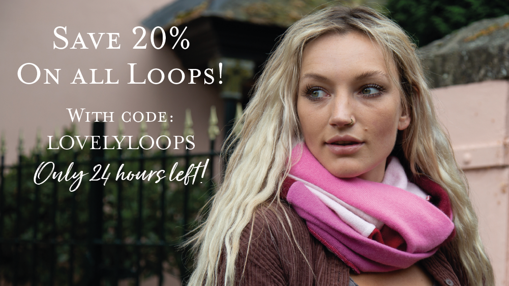 Save 20% on all loops! With code: LOVELYLOOPS Only 24 hours remaining