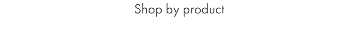 Shop by product