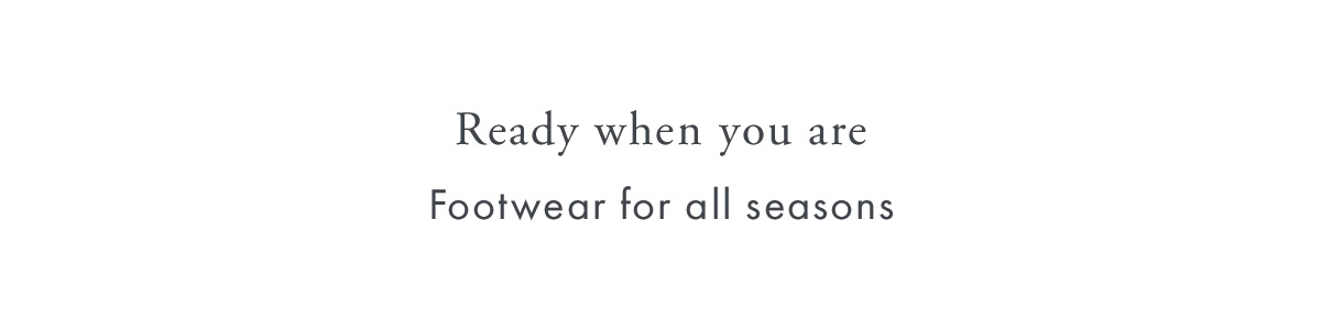 ''Ready when you are  Footwear for all seasons''