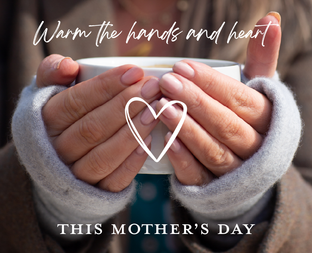 Warm the hands and heart this Mother's Day