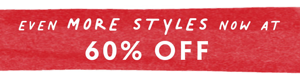 Even more styles now at 60% off 