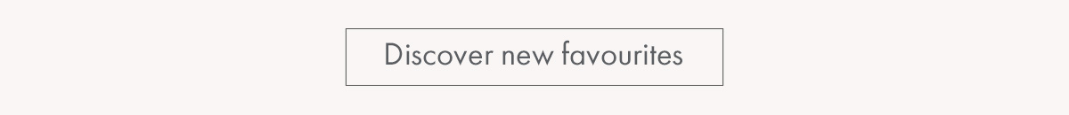 Discover new favourites