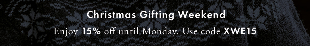 Christmas Gifting Weekend. Enjoy 15% off until Monday. Use code XWE15