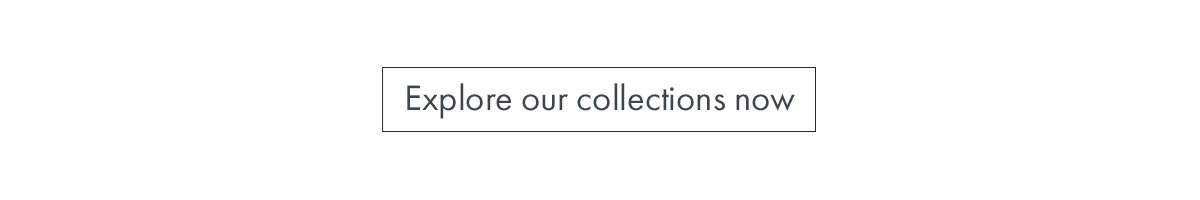 Explore our collection now