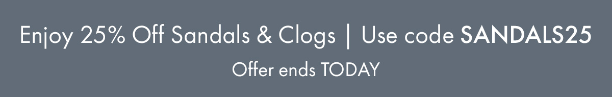 Enjoy 25% Off Sandals & Clogs | Use code SANDALS25 - Offer ends TODAY
