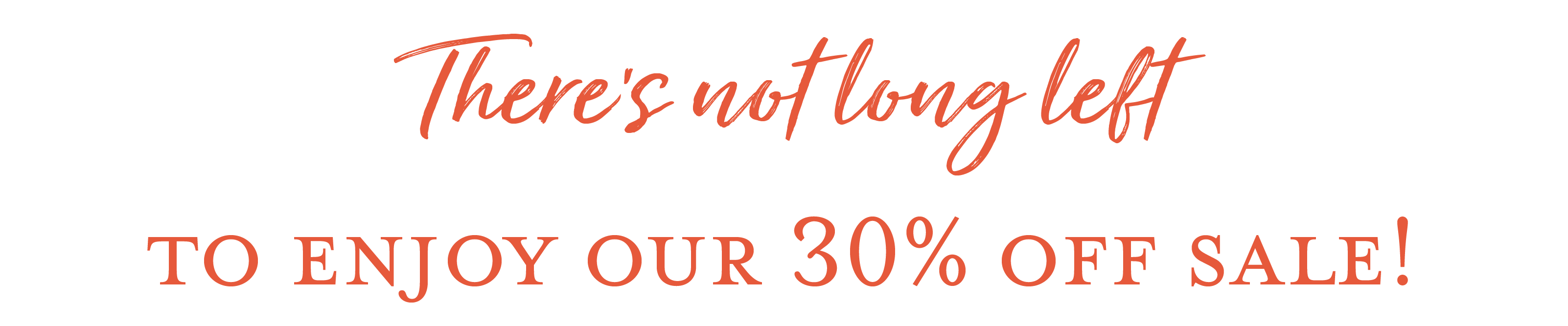 There's not long left to enjoy our 30% off sale!