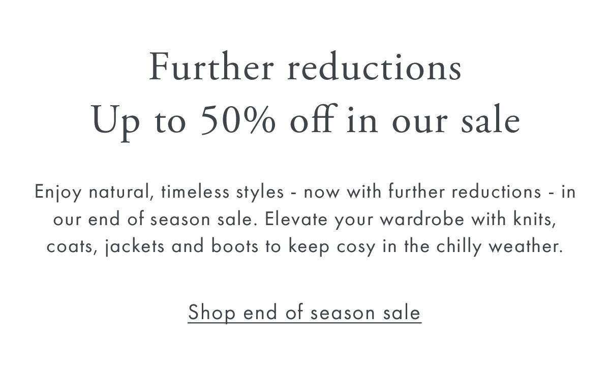Further reductions - up to 50% off in our sale