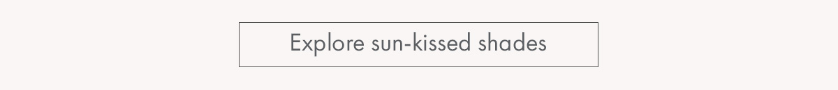 Explore sun-kissed shades