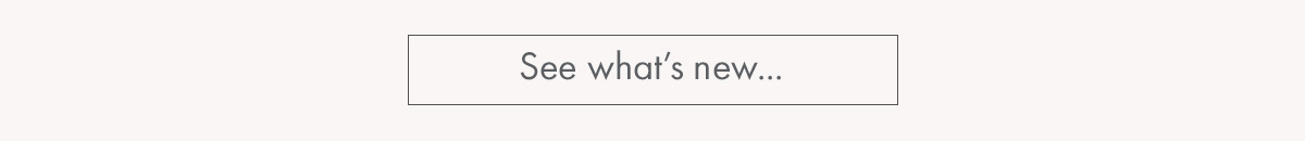 See what's new...