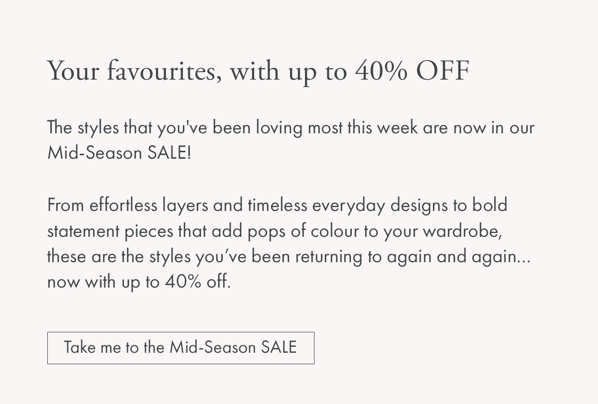 Your favourites, with up to 40% OFF