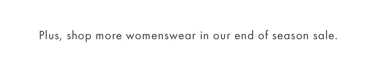 Plus, shop more womenswear in our end of season sale.