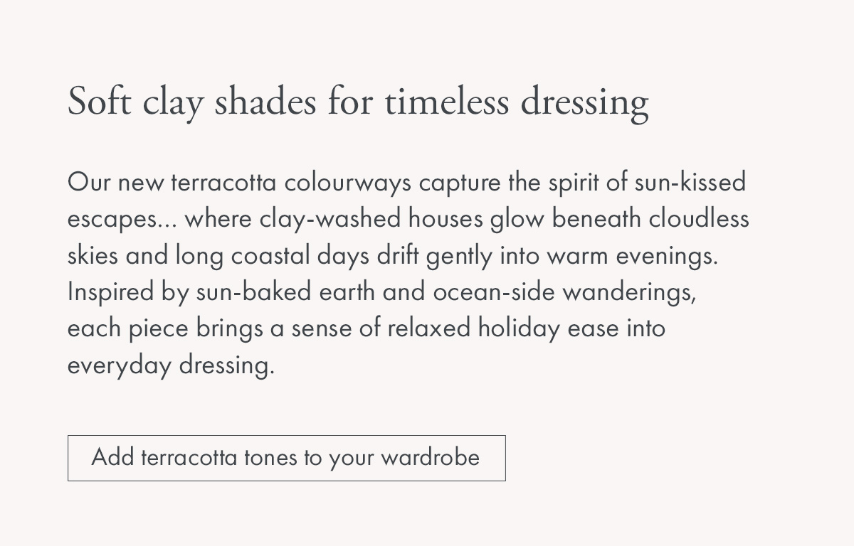 Soft clay shades for timeless dressing