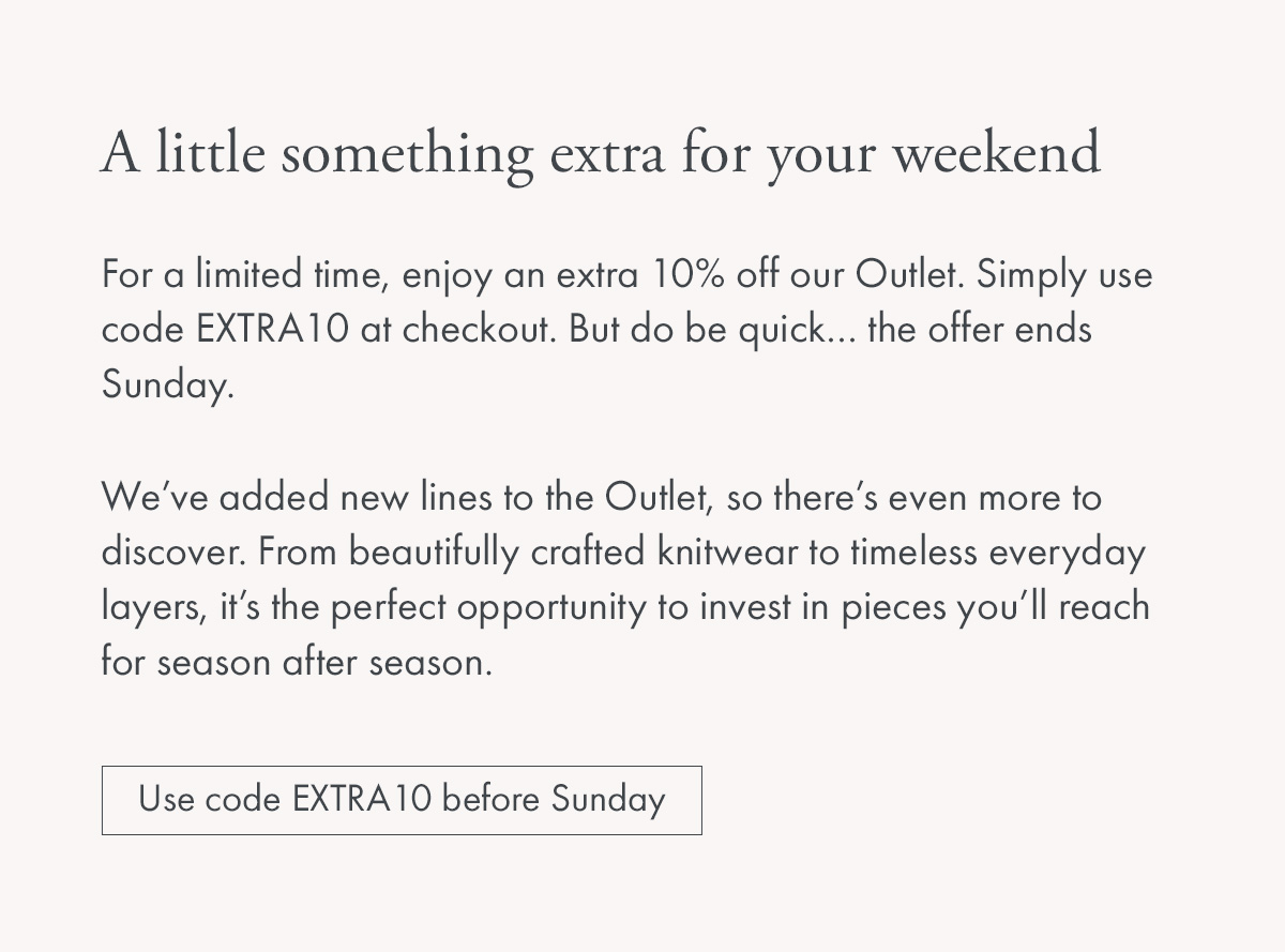 Extra 10% OFF our outlet. Use code: EXTRA10