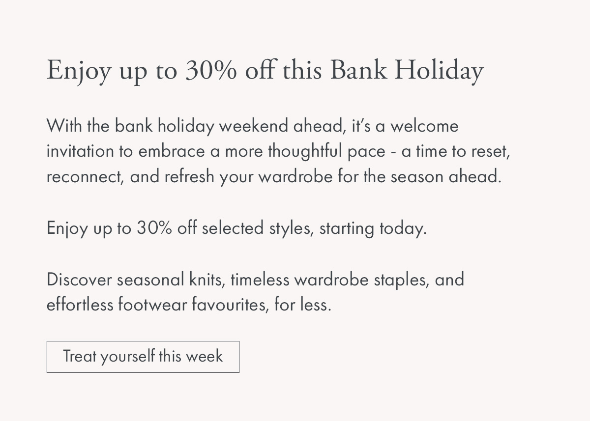 Enjoy up to 30% off this Bank Holiday