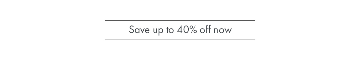 Save up to 40% off now