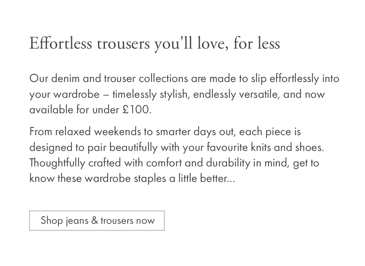 Effortless trousers you'll love, for less