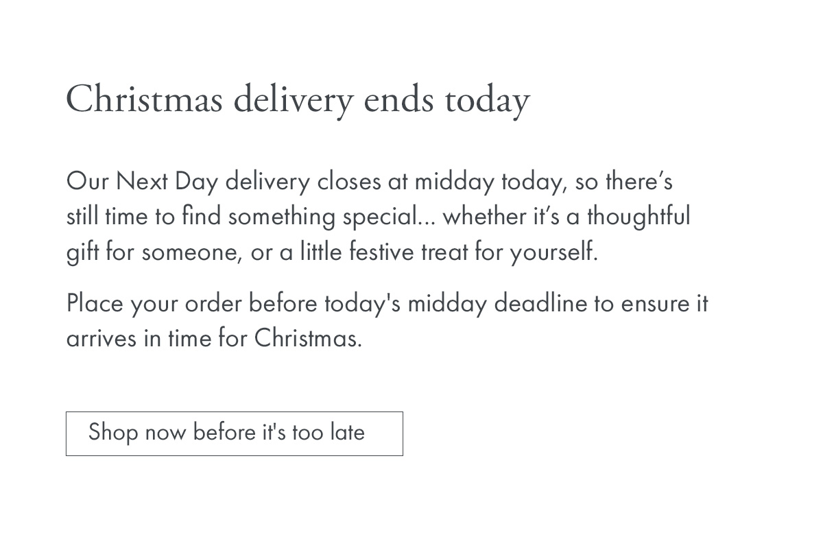Christmas delivery ends TODAY