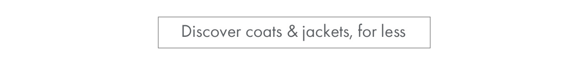 Discover coats & jackets, for less
