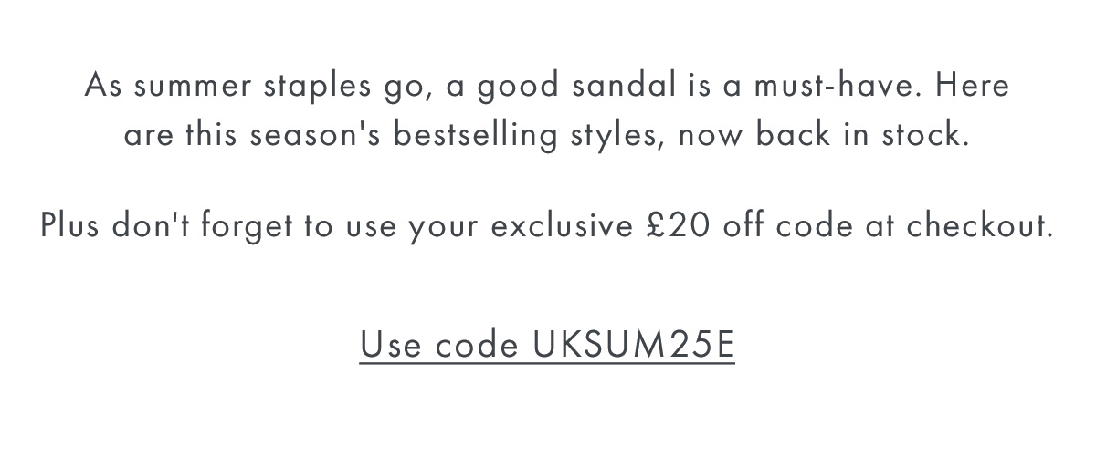 As summer staples go, a good sandal is a must-have. Here are this season's bestselling styles, now back in stock.