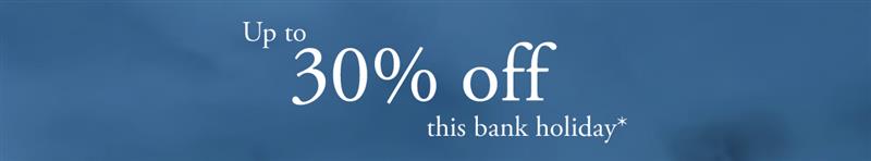 Enjoy up to 30% off this bank holiday