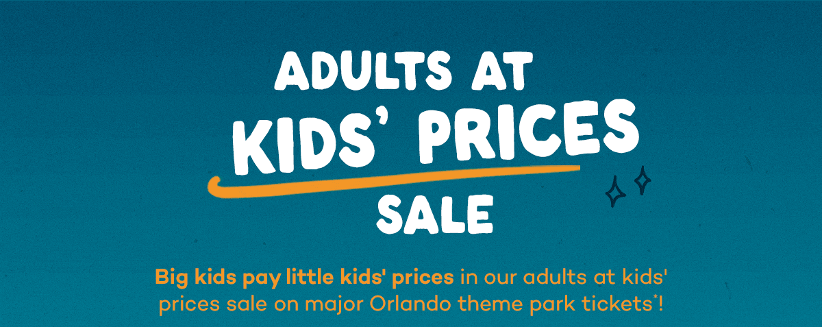 Adults at Kids' Prices