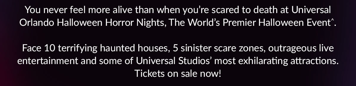 You never feel more alive than when you're scared to death at Universal ORlando Halloween Horror Nights