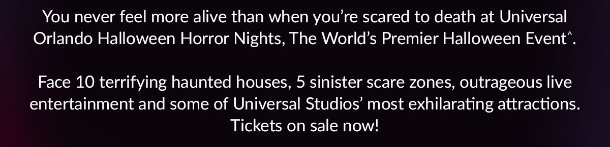 You never feel more alive than when you're scared to death at Universal ORlando Halloween Horror Nights